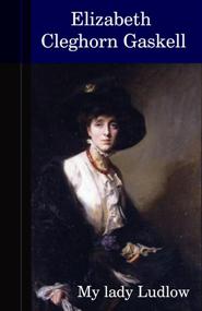 Elizabeth Cleghorn Gaskell - My lady Ludlow