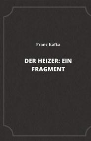 Kafka Franz - Der Heizer: Ein Fragment