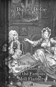 Daniel Defoe - The fortunes and misfortunes of the famous Moll Falnders