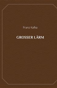 Kafka Franz - Grosser Lärm