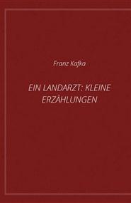 Kafka Franz - Ein Landarzt: Kleine Erzählungen
